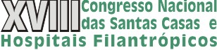 XVIII Congresso Nacional das Santas Casas e Hospitais Filantrópicos XVIII Congresso Nacional das Santas Casas e Hospitais Filantrópicos